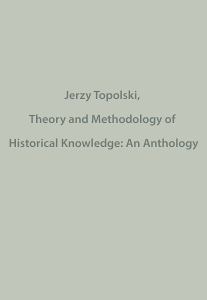 Jerzy Topolski, Theory and Methodology of Historical Knowledge: An Anthology