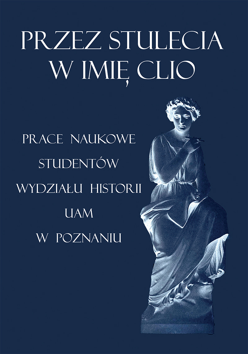 Przez stulecia w imię Clio Prace naukowe studentów Wydziału Historii UAM w Poznaniu