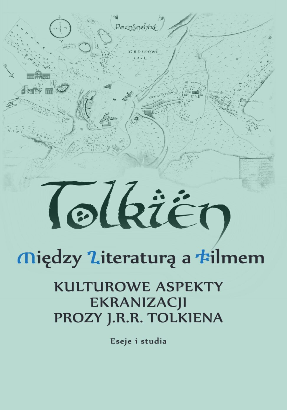 Między literaturą a filmem – kulturowe aspekty ekranizacji prozy J. R. R. Tolkiena: eseje i studia