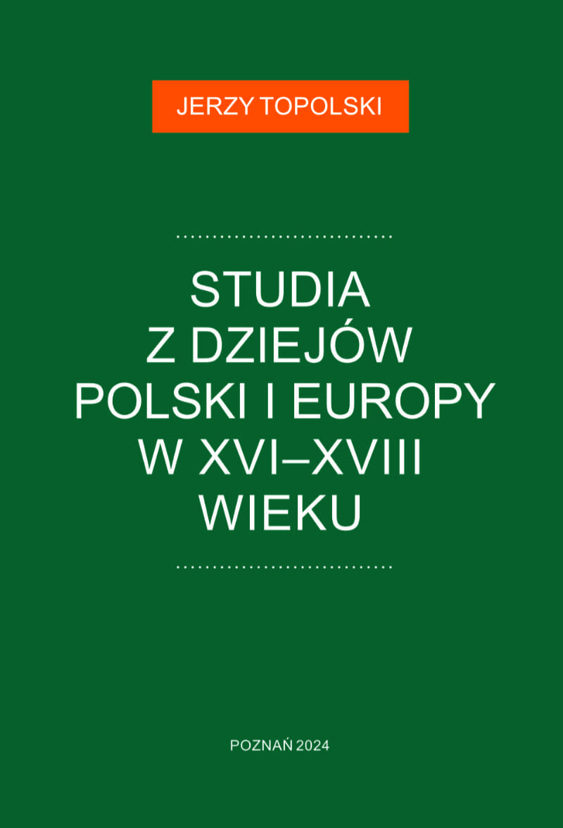 Jerzy Topolski, Studia z dziejów Polski i Europy w XVI-XVIII wieku.