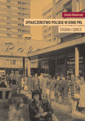 Społeczeństwo polskie w kinie PRL. Szkice i studia