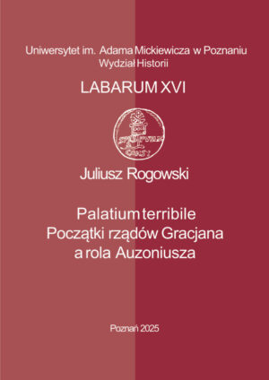 Palatium terribile. Początki rządów Gracjana a rola Auzoniusza, Labarum XVI